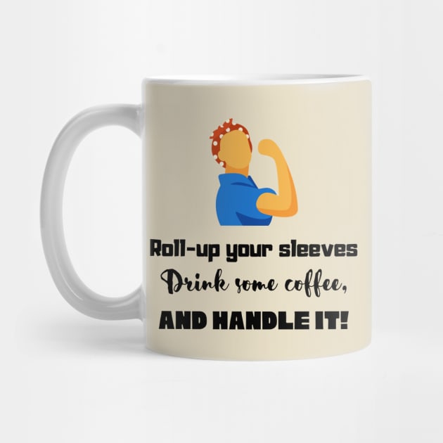 Roll-up your sleeves drink some coffee and handle it! in black by Starlight Tales